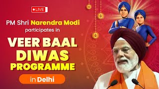LIVE: PM Shri Narendra Modi participates in Veer Baal Diwas programme in Delhi