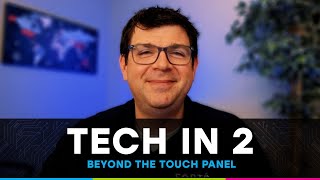 Tech in 2 - Episode 11: Beyond the Touch Panel