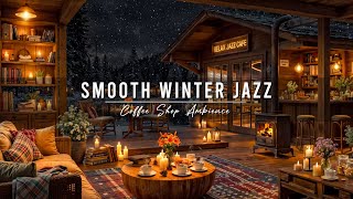 Winter Jazz Music ⛄ Cozy Night with Smooth Jazz Instrumental Music at Coffee Shop Ambience for Work