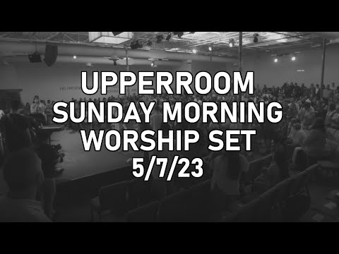 UPPERROOM - Sunday Morning Worship Set - 5/7/23