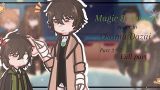 Magic and Mystery react to Dazai Pt.2 full part (X2) [SCRAPPED] 