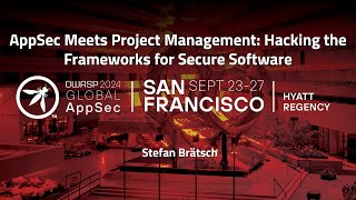 AppSec Meets Project Management: Hacking the Frameworks for Secure Software - Stefan Brätsch