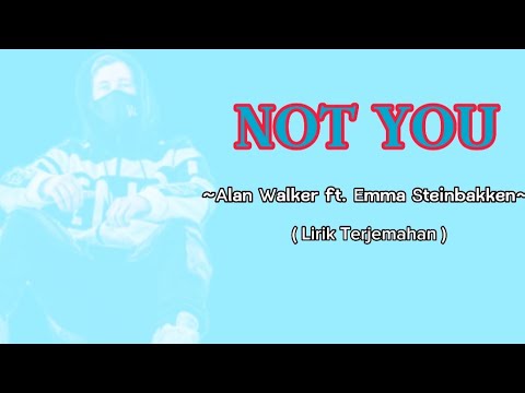 NOT YOU - ALAN WALKER ft. EMMA STEINBAKKEN (LIRIK)