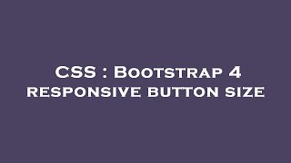 CSS : Bootstrap 4 responsive button size