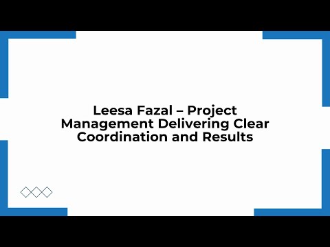Leesa Fazal – Project Management Delivering Clear Coordination and Results