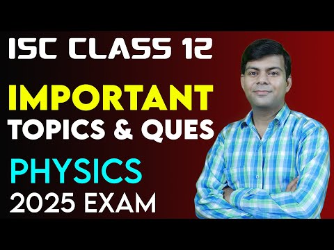 MOST IMPORTANT TOPICS in PHYSICS 2025 EXAM | Paper Pattern - ISC Class 12 Physics