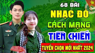 68 Ca Khúc Nhạc Đỏ Cách Mạng Remix Hay Nhất | Lk Nhạc Lính Tiền Chiến Sôi Động, Khí Thế Hào Hùng