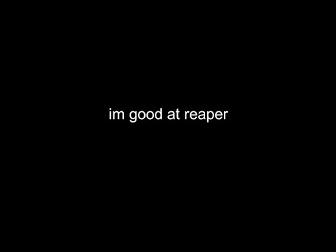 im good at reaper