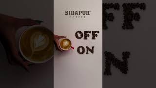 Turn On Your Day With Sidapur Coffee