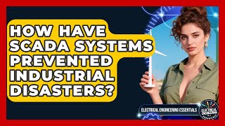 How Have SCADA Systems Prevented Industrial Disasters? - Electrical Engineering Essentials