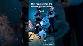 That feeling when the knee surgery is today part 3 #meme