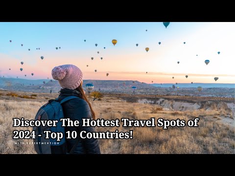 Discover The Hottest Travel Spots of 2024   Top 10 Countries!
