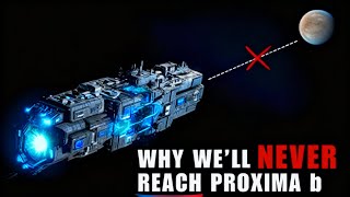 This is Why We Will NEVER Reach Proxima b