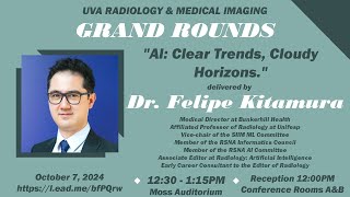 UVA Radiology Grand Rounds: "AI: Clear Trends, Cloudy Horizons" with Dr.  Felipe Kitamura