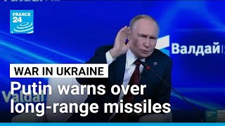 Putin warns supplies of US long-range missiles to Ukraine will badly hurt ties • FRANCE 24 English