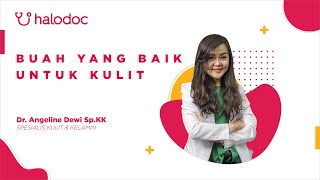 Tips Dokter Kulit Halodoc Eps. 8 - Buah yang Baik untuk Kulit