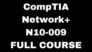 CompTIA Network+ N10-009 Certification Full Course
