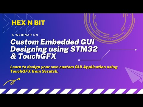 Hex N Bit Webinar - Custom Application Designing using TouchGFX