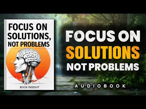 Focus on Solutions, Not Problems: The Mental Shift That Changes Everything