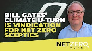Bill Gates’ climate u-turn is vindication for Net Zero sceptics