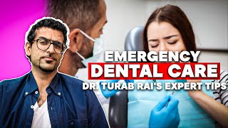 Emergency Dental Care Explained: Dr. Tarab Rai's Expert Tips