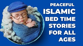 The Life of Prophet Muhammad (PBUH) – Peaceful Islamic Bedtime Stories for All Ages