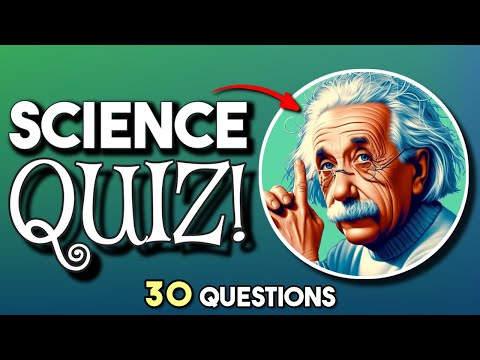 Test Your Science Knowledge - 30 Questions