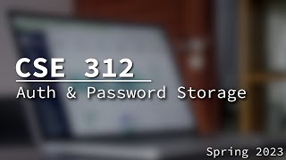 [CSE 312] Authentication and Secure Password Storage Wednesday April 12, 2023