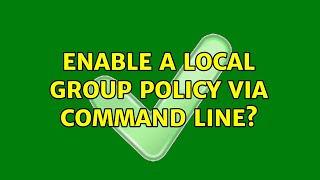 Enable a Local Group Policy Via Command Line?