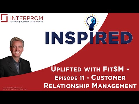 INTERPROM INSPIRED   Uplifted with FitSM   Episode 11   Customer Relationship Management