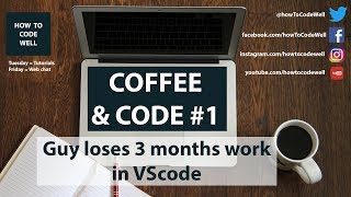 Coffee and Code #1 | Guy loses 3 months worth of work in VSccode