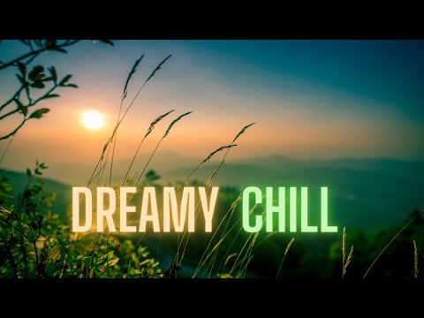 Dreamscapes - Dreamy Chill Music