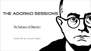 The Adorno Sessions: The Substance of Dialectics - Jersey Flight