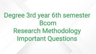 Bcom 6th semester || Research Methodology || Important Questions || 💯 Important ||