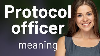 Understanding the Role of a Protocol Officer