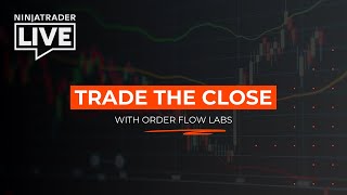 NinjaTrader Live | Trade the Close with OrderFlow Labs (5/28/25)