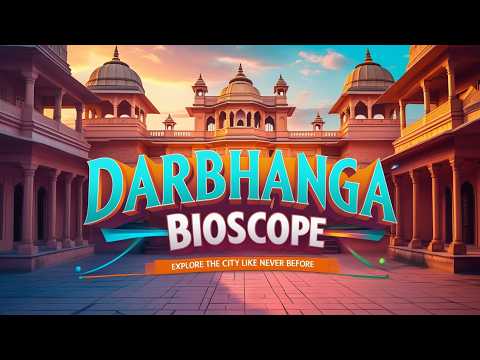 Darbhanga Bioscope: Explore Darbhanga City Like Never Before