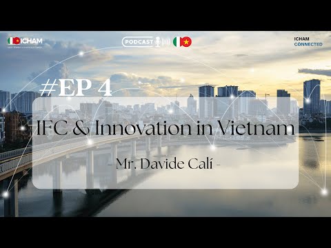 [ICHAM PODCAST - Experts' Talk] EP 4: IFC & Innovation in Vietnam