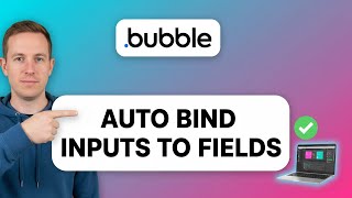 How to AUTO BIND INPUTS to FIELDS in Bubble (Step by Step) 2025