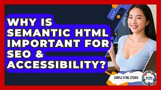 Why Is Semantic HTML Important For SEO & Accessibility? - Simple HTML Studio