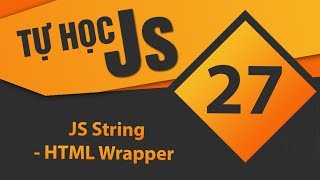 Tự học JavaScript - Bài 27 JS String - HTML Wrapper