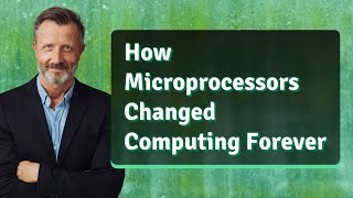 How Microprocessors Changed Computing Forever
