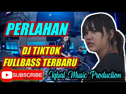 DJ PERLAHAN TIKTOK FULLBASS TERBARU - Iqbal Music Production