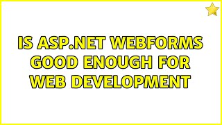 Is asp.net webforms good enough for web development (2 Solutions!!)