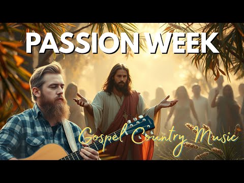 10 Heartfelt Songs for Holy Week | Passion Week Country Gospel Collection