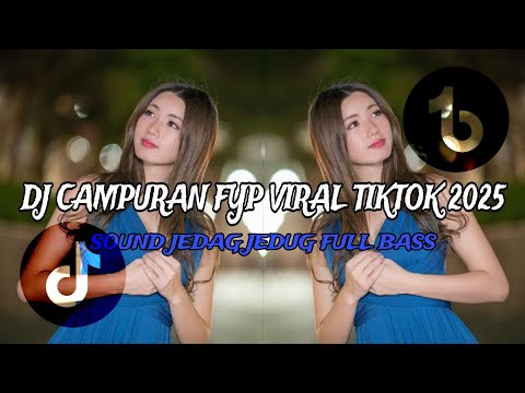 DJ CAMPURAN FYP VIRAL TIKTOK 2025 JEDAG JEDUG FULL BASS