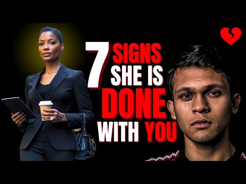 7 SIGNS a WOMAN is DONE with YOU
