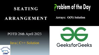 Seating Arrangement | GFG | POTD | 26th April 2023 | Arrays | Java | C++ | Problem Of The Day