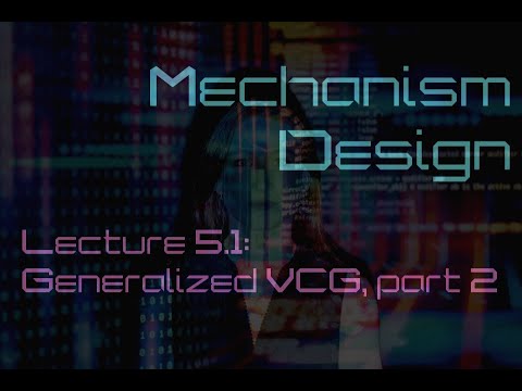 Lecture 5.1: Generalized VCG part 2 (Mechanism Design)