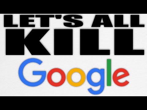 Let's All Kill Google